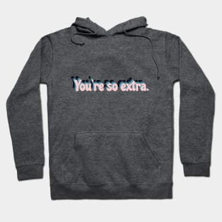 You're So Extra - Fun, Retro Slogan. Pink Contrast. Hoodie